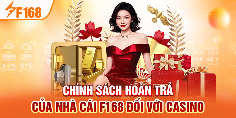 Chính Sách Hoàn Trả Của Nhà Cái F168 Mới Nhất Chính sách hoàn trả của nhà cái F168 đối với casino